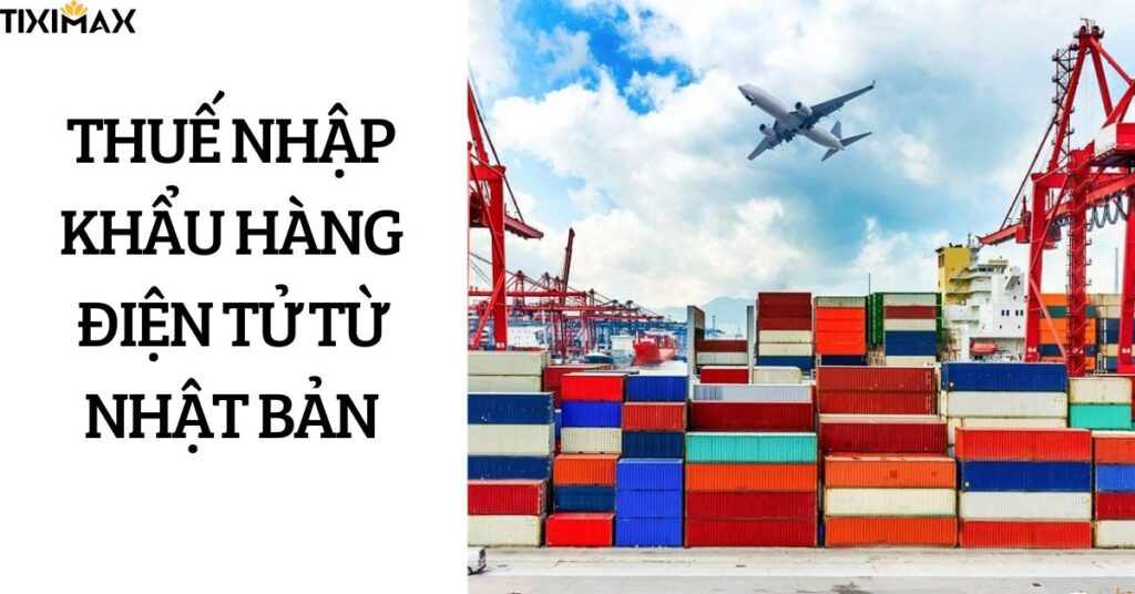 thue-nhap-khau-hang-dien-tu-tu-nhat-ban