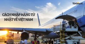 cach-nhap-hang-tu-nhat-ve-viet-nam
